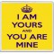 I am Yours and You are Mine - Large Coaster