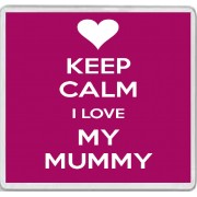 Keep Calm I Love My Mummy - Large Coaster