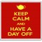 Keep Calm and Have a Day Off - Large Coaster