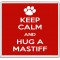 Keep Calm and Hug a Mastiff - Large Coaster