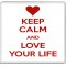 Keep Calm and Love Your Life - Large Coaster