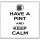 Have a Pint and Keep Calm - Large Coaster