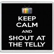 Keep Calm and Shout at the Telly - Large Coaster