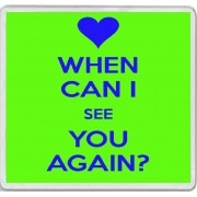 When Can I See you Again? - Large Coaster