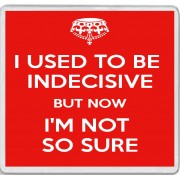 I Used to be Indecisive But Now I'm Not so Sure - Large Coaster
