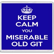 Keep Calm You Miserable Old Git - Large Coaster