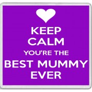 Keep Calm You're the Best Mummy Ever - Large Coaster