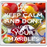 Keep Calm and Don't Lose Your Marbles - Large Coaster