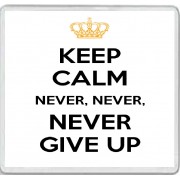 Keep Calm Never, Never, Never Give Up - Large Coaster