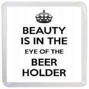 Beauty is in the Eye of the Beer Holder - Small Coaster