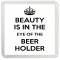 Beauty is in the Eye of the Beer Holder - Small Coaster