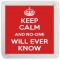Keep Calm and No-one will Ever Know - Small Coaster