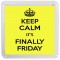 Keep Calm It's Finally Friday - Small Coaster