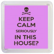 Keep Calm Seriously in This House? - Small Coaster