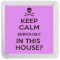 Keep Calm Seriously in This House? - Small Coaster