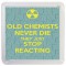 Old Chemists Never Die They Just Stop Reacting - Small Coaster