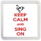 Keep Calm and Sing On - Small Coaster