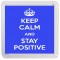 Keep Calm and Stay Positive - Small Coaster