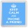 Keep Calm and Phone a Friend - Small Coaster