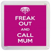 Freak Out and Call Mum - Small Coaster