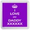 I Love My Daddy XXXXXX - Small Coaster