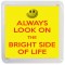 Always Look on the Bright Side of Life - Small Coaster