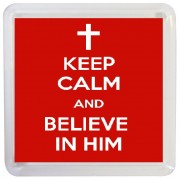 Keep Calm and Believe in Him - Small Coaster