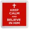 Keep Calm and Believe in Him - Small Coaster