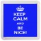 Keep Calm and Be Nice! - Small Coaster