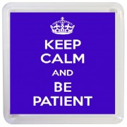 Keep Calm and Be Patient - Small Coaster