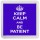 Keep Calm and Be Patient - Small Coaster