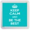 Keep Calm and Be the Best - Small Coaster