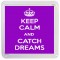 Keep Calm and Catch Dreams - Small Coaster