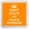 Keep Calm and Click Refresh - Small Coaster