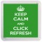 Keep Calm and Click Refresh - Small Coaster