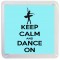 Keep Calm and Dance On - Small Coaster
