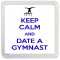 Keep Calm and Date a Gymnast - Small Coaster