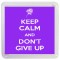 Keep Calm and Don't Give Up - Small Coaster