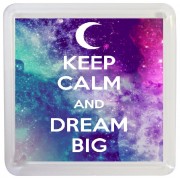 Keep Calm and Dream Big - Small Coaster