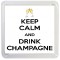 Keep Calm and Drink Champagne - Small Coaster