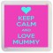 Keep Calm and Love Mummy - Small Coaster