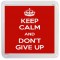 Keep Calm and Don't Give Up - Small Coaster
