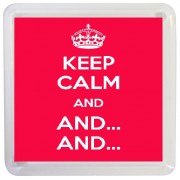 Keep Calm And And. And. - Small Coaster