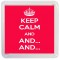 Keep Calm And And. And. - Small Coaster