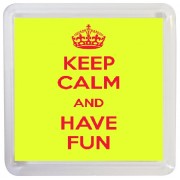 Keep Calm and Have Fun - Small Coaster