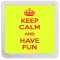 Keep Calm and Have Fun - Small Coaster