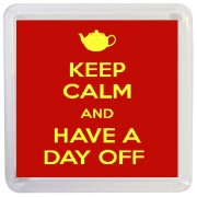 Keep Calm and Have a Day Off - Small Coaster