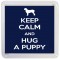 Keep Calm and Hug a Puppy - Small Coaster