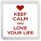 Keep Calm and Love Your Life - Small Coaster