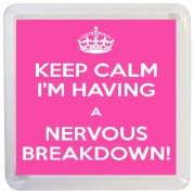 Keep Calm I'm Having a Nervous Breakdown - Small Coaster